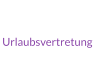 Urlaubsvertretung